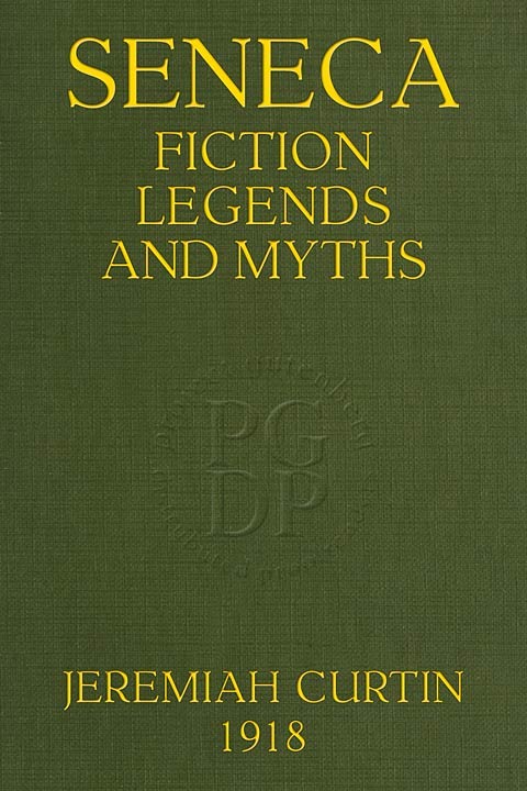 Seneca Fiction, Legends, and Myths Thirty-Second Annual Report of the Bureau of 